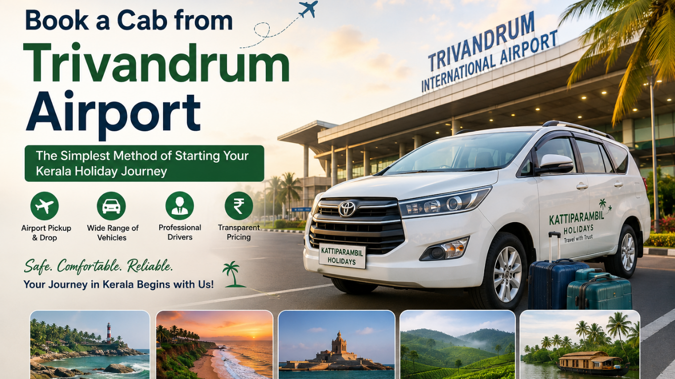 Book a Cab from Trivandrum Airport - The Simplest Method of Starting Your Kerala Holiday Journey - Kerala travel blog by Kattiparambil Holidays